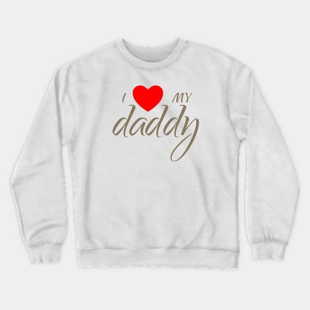 I love my daddy Crewneck Sweatshirt by Parin Shop